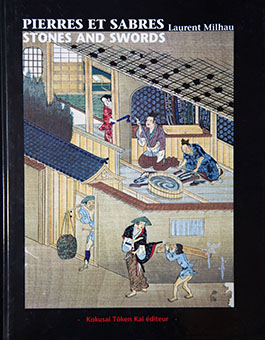 Book Review: Pierres et Sabres (Restauration des lames de sabres d’art du Japon) – Stones and Swords (Restauration of Japanese Art Sword Blades) by Laurent Milhau