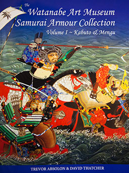 The Watanabe Art Museum Samurai Armour Collection – Volume 1 – Kabuto & Mengu by Trevor Absolon, David Thatcher