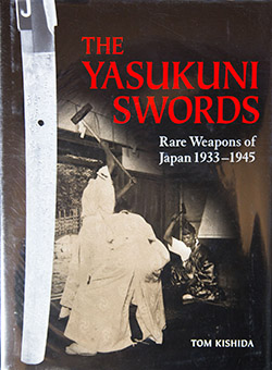 The Yasukuni Swords – Rare Weapons of Japan 1933 -1945 by Tom Kishida