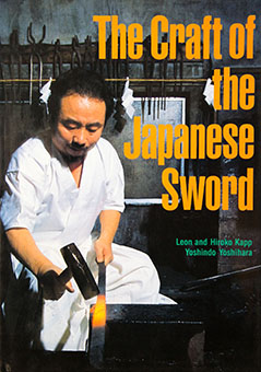 The Craft  of the Japanese Sword by Leon and Hiroko Kapp, Yoshindo Yoshihara, Tom Kishida  (Photography)