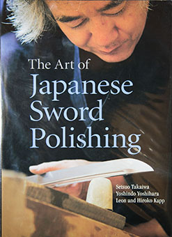 The Art of Japanese Sword Polishing by Tetsuo Takaiwa, Yoshindo Yoshihara, Leon and Hiroko Kapp