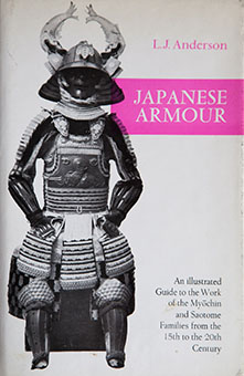 Japanese Armour – An Illustrated Guide to the Work of Myōchin and Saotome Families from the 15th to the 20th Century by L. J. Anderson
